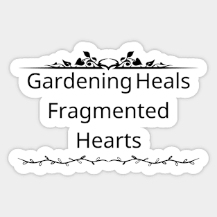 Gardening Heals Fragmented Hearts Sticker